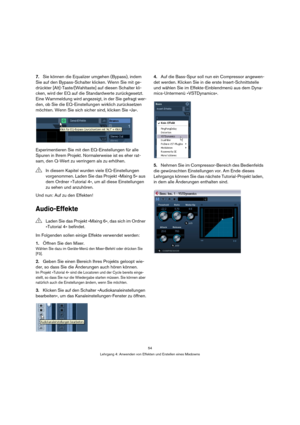 Page 5454
Lehrgang 4: Anwenden von Effekten und Erstellen eines Mixdowns
7.Sie können die Equalizer umgehen (Bypass), indem 
Sie auf den Bypass-Schalter klicken. Wenn Sie mit ge-
drückter [Alt]-Taste/[Wahltaste] auf diesen Schalter kli-
cken, wird der EQ auf die Standardwerte zurückgesetzt. 
Eine Warnmeldung wird angezeigt, in der Sie gefragt wer-
den, ob Sie die EQ-Einstellungen wirklich zurücksetzen 
möchten. Wenn Sie sich sicher sind, klicken Sie »Ja«.
Experimentieren Sie mit den EQ-Einstellungen für alle...
