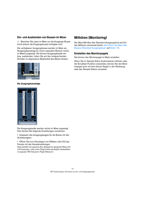 Page 1313
VST-Verbindungen: Einrichten von Ein- und Ausgangsbussen
Ein- und Ausblenden von Bussen im Mixer
ÖBeachten Sie, dass im Mixer nur die Ausgangs-Busse 
(nicht jedoch die Eingangsbusse) verfügbar sind. 
Die verfügbaren Ausgangsbusse werden im Mixer als 
Ausgangskanalzüge (in einem separaten Bereich rechts 
im Mixer) angezeigt. Sie können Ausgangskanäle ein- 
bzw. ausblenden, indem Sie auf den entsprechenden 
Schalter im allgemeinen Bedienfeld des Mixers klicken:
Die Ausgangskanalzüge
Die Ausgangskanäle...