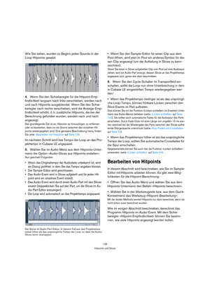 Page 139139
Hitpoints und Slices
Wie Sie sehen, wurden zu Beginn jedes Sounds in der 
Loop Hitpoints gesetzt.
4.Wenn Sie den Schieberegler für die Hitpoint-Emp-
findlichkeit langsam nach links verschieben, werden nach 
und nach Hitpoints ausgeblendet. Wenn Sie den Schie-
beregler nach rechts verschieben, wird die Anzeige-Emp-
findlichkeit erhöht, d. h. zusätzliche Hitpoints, die bei der 
Berechnung gefunden wurden, werden nach und nach 
angezeigt.
Das grundlegende Ziel ist es, Hitpoints so hinzuzufügen, zu...