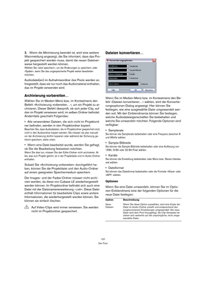 Page 157157
Der Pool
3.Wenn die Minimierung beendet ist, wird eine weitere 
Warnmeldung angezeigt, die Sie informiert, dass das Pro-
jekt gespeichert werden muss, damit die neuen Dateiver-
weise hergestellt werden können.
Wählen Sie »Jetzt speichern«, um die Änderungen zu speichern, oder 
»Später«, wenn Sie das ungespeicherte Projekt weiter bearbeiten 
möchten.
Audiodatei(en) im Aufnahmeordner des Pools werden so 
freigestellt, dass sie nur noch das Audiomaterial enthalten, 
das im Projekt verwendet wird....