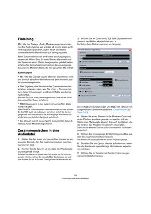 Page 239239
Exportieren eines Audio-Mixdowns
Einleitung
Mit Hilfe des Dialogs »Audio-Mixdown exportieren« kön-
nen Sie Audiomaterial aus Cubase LE in eine Datei auf Ih-
rer Festplatte exportieren, wobei Ihnen eine Reihe 
unterschiedlicher Dateiformate zur Verfügung steht. 
Beim Zusammenmischen wird immer ein Ausgangsbus 
verwendet. Wenn Sie z. B. einen Stereo-Mix erstellt und 
die Spuren an einen Stereo-Ausgangsbus geleitet haben, 
erhalten Sie beim Zusammenmischen dieses Ausgangs-
busses eine Mixdown-Datei, die...