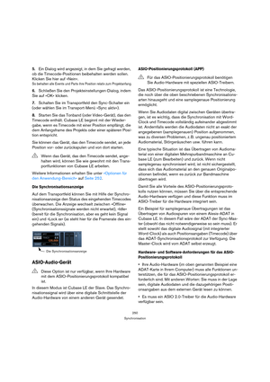 Page 250250
Synchronisation
5.Ein Dialog wird angezeigt, in dem Sie gefragt werden, 
ob die Timecode-Positionen beibehalten werden sollen. 
Klicken Sie hier auf »Nein«.
So behalten alle Events und Parts ihre Position relativ zum Projektanfang.
6.Schließen Sie den Projekteinstellungen-Dialog, indem 
Sie auf »OK« klicken.
7.Schalten Sie im Transportfeld den Sync-Schalter ein 
(oder wählen Sie im Transport-Menü »Sync aktiv«).
8.Starten Sie das Tonband (oder Video-Gerät), das den 
Timecode enthält. Cubase LE beginnt...