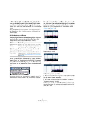 Page 3434
Das Projekt-Fenster
Wenn Sie die [Alt]-Taste/[Wahltaste] gedrückt halten 
und mit dem Klebetube-Werkzeug auf ein Event klicken, 
wird dieses Event mit allen darauf folgenden Events auf 
dieser Spur verbunden, d. h. sie werden alle zusammenge-
klebt. 
Diese Standard-Tastaturbelegung können Sie im Programmeinstellun-
gen-Dialog (auf der Seite »Bearbeitungsoptionen–Werkzeug-Sonder-
tasten«) ändern.
Größenänderung von Events
Bei der Größenänderung werden die Anfangs- bzw. End-
punkte der Events einzeln...