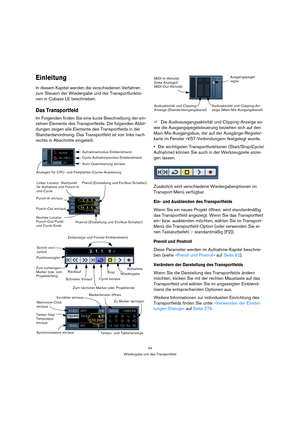 Page 4444
Wiedergabe und das Transportfeld
Einleitung
In diesem Kapitel werden die verschiedenen Verfahren 
zum Steuern der Wiedergabe und der Transportfunktio-
nen in Cubase LE beschrieben.
Das Transportfeld
Im Folgenden finden Sie eine kurze Beschreibung der ein-
zelnen Elemente des Transportfelds. Die folgenden Abbil-
dungen zeigen alle Elemente des Transportfelds in der 
Standardanordnung. Das Transportfeld ist von links nach 
rechts in Abschnitte eingeteilt.ÖDie Audioausgangsaktivität und Clipping-Anzeige...