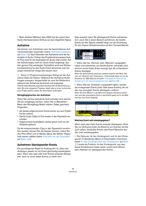 Page 5555
Aufnehmen
Beim direkten Mithören über ASIO hat die Latenz Ihrer 
Audio-Hardware keinen Einfluss auf das mitgehörte Signal.
Aufnahme
Sie können zum Aufnehmen eine der beschriebenen Auf-
nahmemethoden verwenden (siehe »Aufnahmeverfahren« 
auf Seite 50). Nach Beenden der Aufnahme wird die Au-
diodatei im Audio-Ordner des Projektordners gespeichert. 
Im Pool wird für die Audiodatei ein Audio-Clip erstellt. Auf 
der Aufnahmespur wird ein Audio-Event angezeigt, das 
den ganzen Clip wiedergibt. Schließlich...