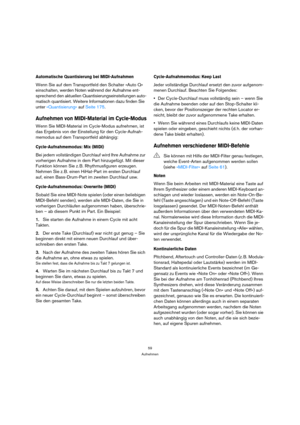 Page 5959
Aufnehmen
Automatische Quantisierung bei MIDI-Aufnahmen
Wenn Sie auf dem Transportfeld den Schalter »Auto Q« 
einschalten, werden Noten während der Aufnahme ent-
sprechend den aktuellen Quantisierungseinstellungen auto-
matisch quantisiert. Weitere Informationen dazu finden Sie 
unter »Quantisierung« auf Seite 175.
Aufnehmen von MIDI-Material im Cycle-Modus
Wenn Sie MIDI-Material im Cycle-Modus aufnehmen, ist 
das Ergebnis von der Einstellung für den Cycle-Aufnah-
memodus auf dem Transportfeld...