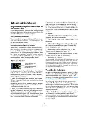 Page 6262
Aufnehmen
Optionen und Einstellungen
Programmeinstellungen für die Aufnahme auf 
der Transport-Seite
Einige Optionen auf der Transport-Seite im Programmein-
stellungen-Dialog sind für Aufnahmen relevant. Stellen Sie 
diese Ihrer Arbeitsweise entsprechend ein:
Punch-In bei Stop deaktivieren
Wenn diese Option eingeschaltet ist, wird Punch-In auf 
dem Transportfeld automatisch ausgeschaltet, wenn Sie 
auf den Stop-Schalter klicken.
Nach automatischem Punch-Out anhalten
Wenn diese Option eingeschaltet...