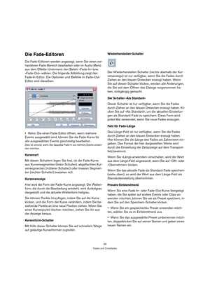 Page 6868
Fades und Crossfades
Die Fade-Editoren
Die Fade-Editoren werden angezeigt, wenn Sie einen vor-
handenen Fade-Bereich bearbeiten oder im Audio-Menü 
aus dem Effekte-Untermenü den Befehl »Fade-In« bzw. 
»Fade-Out« wählen. Die folgende Abbildung zeigt den 
Fade-In-Editor. Die Optionen und Befehle im Fade-Out-
Editor sind dieselben.
Wenn Sie einen Fade-Editor öffnen, wenn mehrere 
Events ausgewählt sind, können Sie die Fade-Kurve für 
alle ausgewählten Events gleichzeitig bearbeiten.
Dies ist sinnvoll,...