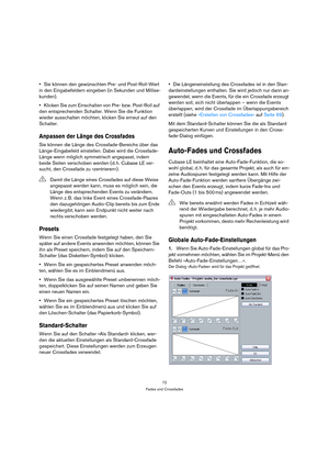 Page 7272
Fades und Crossfades
Sie können den gewünschten Pre- und Post-Roll-Wert 
in den Eingabefeldern eingeben (in Sekunden und Millise-
kunden).
Klicken Sie zum Einschalten von Pre- bzw. Post-Roll auf 
den entsprechenden Schalter. Wenn Sie die Funktion 
wieder ausschalten möchten, klicken Sie erneut auf den 
Schalter.
Anpassen der Länge des Crossfades
Sie können die Länge des Crossfade-Bereichs über das 
Länge-Eingabefeld einstellen. Dabei wird die Crossfade-
Länge wenn möglich symmetrisch angepasst, indem...