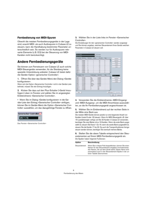 Page 88
Fernbedienung des Mixers
Fernbedienung von MIDI-Spuren
Obwohl die meisten Fernbedienungsgeräte in der Lage 
sind, sowohl MIDI- als auch Audiospuren in Cubase LE zu 
steuern, kann die Handhabung bestimmter Parameter un-
terschiedlich sein. So werden nur für Audiospuren rele-
vante Elemente (z. B. EQ) bei der Steuerung von MIDI-
Kanälen nicht berücksichtigt.
Andere Fernbedienungsgeräte
Sie können zum Fernsteuern von Cubase LE auch solche 
MIDI-Steuergeräte verwenden, für die Steinberg keine 
spezielle...