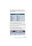 Page 115CUBASE SX/SL
Travailler avec les messages de Système Exclusif 3 – 115
1.Ouvrez le dialogue des Préférences depuis le menu Fichier (sur le 
Mac, il se trouve dans le menu Cubase SX/SL) et sélectionnez la 
page MIDI–Filtre MIDI.
Ceci permet de choisir quels types d’événements MIDI seront enregistrés et/ou trans-
mis.
2.Ne cochez pas la case Sysex dans la section Enregistrement, par 
contre cochez la case Sysex dans la section Thru.
Avec ce réglage (tel qu’indiqué dans la figure ci-dessus) les messages...