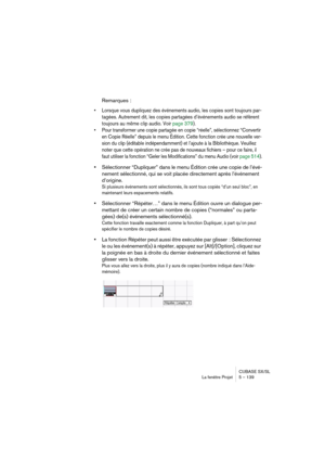 Page 139CUBASE SX/SL
La fenêtre Projet 5 – 139
Remarques :
• Lorsque vous dupliquez des événements audio, les copies sont toujours par-
tagées. Autrement dit, les copies partagées d’événements audio se réfèrent 
toujours au même clip audio. Voir page 379).
• Pour transformer une copie partagée en copie “réelle”, sélectionnez “Convertir 
en Copie Réelle” depuis le menu Édition. Cette fonction crée une nouvelle ver-
sion du clip (éditable indépendamment) et l’ajoute à la Bibliothèque. Veuillez 
noter que cette...