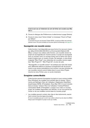 Page 789CUBASE SX/SL
Gestion des fichiers 32 – 789
C’est le seul cas où l’extension du nom de fichier est cruciale sous Mac 
OS X !
3.Ouvrez le dialogue des Préférences et sélectionnez la page Général.
4.Ouvrez le menu local “Action Initiale” et choisissez “Ouvrir le Projet 
par Défaut”.
La prochaine fois que vous lancerez Cubase SX/SL, le projet par défaut sera automati-
quement ouvert. Pour plus de détails sur les autres options de démarrage, voir
 page 811.
Sauvegarder une nouvelle version
Cette fonction...