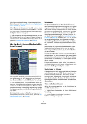 Page 1414
MIDI-Geräte
Ein praktisches Beispiel dieser Vorgehensweise finden 
Sie im Abschnitt »Lehrgang: Erstellen eines SysEx-Geräts 
(nur Cubase)« auf Seite 41.
Wenn Sie nun den Unterknoten »Kanal 5« zu einem einzel-
nen Kanal machen möchten, müssen Sie Kanal 5 löschen 
und einen neuen Unterknoten anlegen (bei eingeschalte-
ter Option »Mehrere erzeugen«).
ÖEin Nachteil des hier beschriebenen Ansatzes ist, dass 
Sie für diese Kanäle nie die Snapshot-Kanaleinstellung ver-
wenden können. Weitere Informationen...