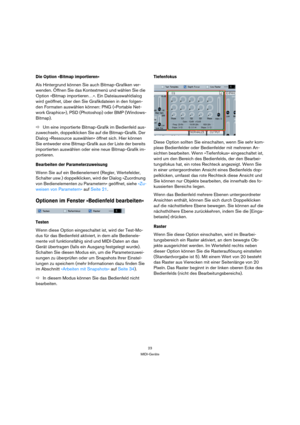 Page 2323
MIDI-Geräte
Die Option »Bitmap importieren«
Als Hintergrund können Sie auch Bitmap-Grafiken ver-
wenden. Öffnen Sie das Kontextmenü und wählen Sie die 
Option »Bitmap importieren…«. Ein Dateiauswahldialog 
wird geöffnet, über den Sie Grafikdateien in den folgen-
den Formaten auswählen können: PNG (»Portable Net-
work Graphics«), PSD (Photoshop) oder BMP (Windows-
Bitmap).
ÖUm eine importierte Bitmap-Grafik im Bedienfeld aus-
zuwechseln, doppelklicken Sie auf die Bitmap-Grafik. Der 
Dialog »Ressource...