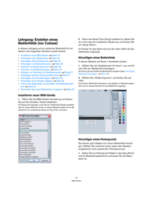 Page 2424
MIDI-Geräte
Lehrgang: Erstellen eines 
Bedienfelds (nur Cubase)
In diesem Lehrgang soll ein einfaches Bedienfeld für ein 
Gerät in den folgenden Schritten erstellt werden:
»Installieren neuer MIDI-Geräte« auf Seite 24
»Hinzufügen eines Bedienfelds« auf Seite 24
»Hinzufügen eines Hintergrunds« auf Seite 24
»Hinzufügen von Bedienelementen« auf Seite 25
»Kopieren von Bedienelementen« auf Seite 26
»Anordnen von Bedienelementen« auf Seite 26
»Anlegen von Parametern für Bedienelemente« auf Seite 27...