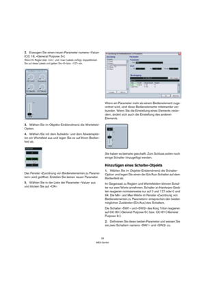 Page 2929
MIDI-Geräte
2.Erzeugen Sie einen neuen Parameter namens »Value« 
(CC 18, »General Purpose 3«).
Wenn Ihr Regler über »min«- und »max«-Labels verfügt, doppelklicken 
Sie auf diese Labels und geben Sie »0« bzw. »127« ein.
3.Wählen Sie im Objekte-Einblendmenü die Wertefeld-
Option. 
4.Wählen Sie mit dem Aufwärts- und dem Abwärtspfei-
len ein Wertefeld aus und legen Sie es auf Ihrem Bedien-
feld ab.
Das Fenster »Zuordnung von Bedienelementen zu Parame-
tern« wird geöffnet. Erstellen Sie keinen neuen...