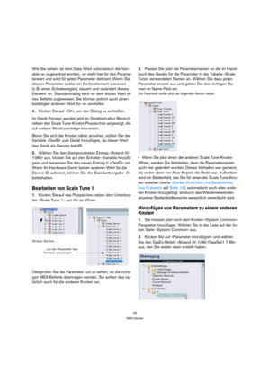 Page 4545
MIDI-Geräte
Wie Sie sehen, ist dem Data-Wert automatisch die Vari-
able »x« zugeordnet worden. »x« steht hier für den Parame-
terwert und wird für jeden Parameter definiert. Wenn Sie 
diesem Parameter später ein Bedienelement zuweisen 
(z. B. einen Schieberegler), steuert und verändert dieses 
Element »x«. Standardmäßig wird »x« dem letzten Wert ei-
nes Befehls zugewiesen. Sie können jedoch auch einen 
beliebigen anderen Wert für »x« einstellen.
4.Klicken Sie auf »OK«, um den Dialog zu schließen.
Im...