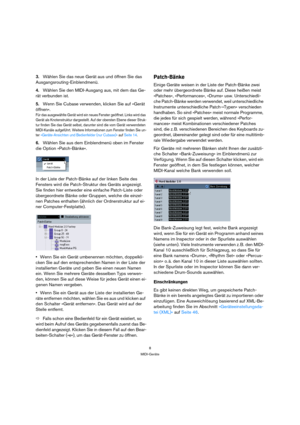 Page 88
MIDI-Geräte
3.Wählen Sie das neue Gerät aus und öffnen Sie das 
Ausgangsrouting-Einblendmenü.
4.Wählen Sie den MIDI-Ausgang aus, mit dem das Ge-
rät verbunden ist.
5.Wenn Sie Cubase verwenden, klicken Sie auf »Gerät 
öffnen«.
Für das ausgewählte Gerät wird ein neues Fenster geöffnet. Links wird das 
Gerät als Knotenstruktur dargestellt. Auf der obersten Ebene dieser Struk-
tur finden Sie das Gerät selbst, darunter sind die vom Gerät verwendeten 
MIDI-Kanäle aufgeführt. Weitere Informationen zum Fenster...