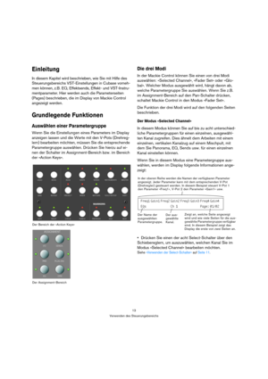 Page 1313
Verwenden des Steuerungsbereichs
Einleitung
In diesem Kapitel wird beschrieben, wie Sie mit Hilfe des 
Steuerungsbereichs VST-Einstellungen in Cubase vorneh-
men können, z.B. EQ, Effektsends, Effekt- und VST-Instru-
mentparameter. Hier werden auch die Parameterseiten 
(Pages) beschrieben, die im Display von Mackie Control 
angezeigt werden. 
Grundlegende Funktionen
Auswählen einer Parametergruppe
Wenn Sie die Einstellungen eines Parameters im Display 
anzeigen lassen und die Werte mit den V-Pots...