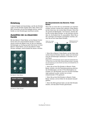 Page 99
Grundlegende Funktionen
Einleitung
In diesem Kapitel wird beschrieben, wie Sie die Schiebe-
regler und die Schalter darüber (Solo, Mute, Select und 
Rec) verwenden und wie Sie festlegen können, welche 
Kanäle von den Einstellungen beeinflusst werden.
Auswählen der zu steuernden 
Kanäle
Mit dem Bereich »Fader Banks« auf der Mackie Control 
können Sie acht unterschiedliche Kanäle in Cubase 
steuern (sowie den Master-Level, für den ein separater 
Schieberegler zur Verfügung steht). Sie können mit dem...