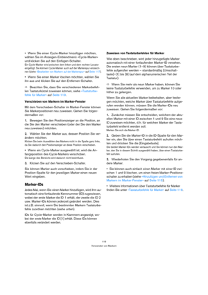 Page 116116
Verwenden von Markern
Wenn Sie einen Cycle-Marker hinzufügen möchten, 
wählen Sie im Anzeigen-Einblendmenü »Cycle-Marker« 
und klicken Sie auf den Einfügen-Schalter.
Ein Cycle-Marker wird zwischen dem linken und dem rechten Locator 
eingefügt. Sie können Cycle-Marker auch auf der Markerspur einzeich-
nen (siehe »Bearbeiten von Markern auf der Markerspur« auf Seite 117).
Wenn Sie einen Marker löschen möchten, wählen Sie 
ihn aus und klicken Sie auf den Entfernen-Schalter.
ÖBeachten Sie, dass Sie...