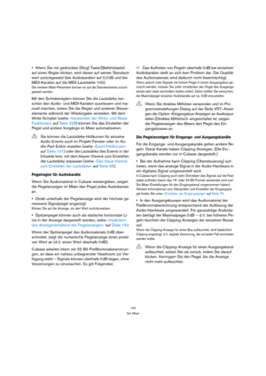 Page 140140
Der Mixer
Wenn Sie mit gedrückter [Strg]-Taste/[Befehlstaste] 
auf einen Regler klicken, wird dieser auf seinen Standard-
wert zurückgesetzt (bei Audiokanälen auf 0,0 dB und bei 
MIDI-Kanälen auf die MIDI-Lautstärke 100).
Die meisten Mixer-Parameter können so auf die Standardwerte zurück-
gesetzt werden.
Mit den Schiebereglern können Sie die Lautstärke zwi-
schen den Audio- und MIDI-Kanälen aussteuern und ma-
nuell mischen, indem Sie die Regler und anderen Steuer-
elemente während der Wiedergabe...