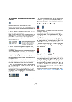 Page 142142
Der Mixer
Verwenden der Stummschalten- und der Solo-
Funktion
Der Stummschalten-Schalter (oben) und der Solo-Schalter
Mit dem Stummschalten- und dem Solo-Schalter können 
Sie einen oder mehrere Kanäle stummschalten. Dabei gilt 
Folgendes:
Mit dem Stummschalten-Schalter können Sie den aus-
gewählten Kanal stummschalten.
Klicken Sie erneut auf den Schalter, um die Stummschaltung wieder auf-
zuheben. Sie können auch mehrere Kanäle gleichzeitig stummschalten. 
Wenn ein Kanal stummgeschaltet ist, leuchten...