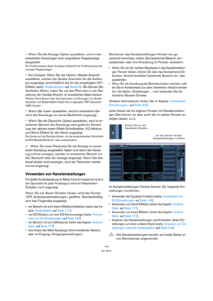 Page 145145
Der Mixer
Wenn Sie die Anzeige-Option auswählen, wird in den 
erweiterten Kanalzügen eine vergrößerte Pegelanzeige 
dargestellt.
Die Funktionsweise dieser Anzeigen entspricht der Funktionsweise der 
normalen Pegelanzeigen.
Nur Cubase: Wenn Sie die Option »Geräte-Ansicht« 
auswählen, werden die Geräte-Ansichten für die Audios-
pur angezeigt, einschließlich der für die eingefügten VST-
Effekte, siehe »Audiospuren« auf Seite 32. Sie können Be-
dienfelder öffnen, indem Sie auf den Pfeil oben in der Dar-...