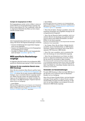 Page 152152
Der Mixer
Anzeigen der Ausgangsbusse im Mixer
Die Ausgangsbusse werden rechts im Mixer in einem se-
paraten Bereich als Ausgangskanalzüge angezeigt. Sie 
können diesen Bereich ein- bzw. ausblenden, indem Sie 
im allgemeinen Bedienfeld des Mixers auf den entspre-
chenden Schalter klicken:
Jeder Ausgangskanalzug ähnelt einem normalen Audioka-
nalzug. Hier können Sie folgende Einstellungen vornehmen:
 Anpassen der Masterpegel aller eingerichteten Ausgangs-
busse mit den Pegelreglern.
 Anpassen der...