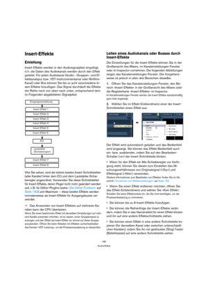 Page 180180
Audioeffekte
Insert-Effekte
Einleitung
Insert-Effekte werden in den Audiosignalpfad eingefügt, 
d. h. die Daten des Audiokanals werden durch den Effekt 
geleitet. Für jeden Audiokanal (Audio-, Gruppen- und Ef-
fektkanalspur bzw. VST-Instrumentenkanal oder ReWire-
Kanal) oder Bus können Sie bis zu acht verschiedene In-
sert-Effekte hinzufügen. Das Signal durchläuft die Effekte 
der Reihe nach von oben nach unten, entsprechend dem 
im Folgenden abgebildeten Signalpfad:
Wie Sie sehen, sind die letzten...