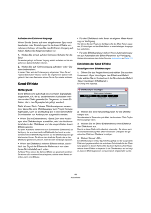 Page 185185
Audioeffekte
Aufheben des Einfrieren-Vorgangs
Wenn Sie die Events auf einer eingefrorenen Spur noch 
bearbeiten oder Einstellungen für die Insert-Effekte vor-
nehmen möchten, können Sie den Einfrieren-Vorgang auf-
heben. Gehen Sie folgendermaßen vor:
1.Klicken Sie erneut auf den Einfrieren-Schalter für die 
Spur.
Sie werden gefragt, ob Sie den Vorgang wirklich aufheben und die ein-
gefrorenen Dateien behalten möchten.
2.Klicken Sie auf »Einfriervorgang aufheben« oder »Da-
teien beibehalten«.
In...