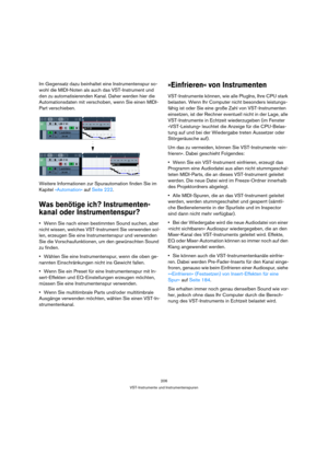 Page 206206
VST-Instrumente und Instrumentenspuren
Im Gegensatz dazu beinhaltet eine Instrumentenspur so-
wohl die MIDI-Noten als auch das VST-Instrument und 
den zu automatisierenden Kanal. Daher werden hier die 
Automationsdaten mit verschoben, wenn Sie einen MIDI-
Part verschieben.
Weitere Informationen zur Spurautomation finden Sie im 
Kapitel »Automation« auf Seite 222.
Was benötige ich? Instrumenten-
kanal oder Instrumentenspur?
Wenn Sie nach einen bestimmten Sound suchen, aber 
nicht wissen, welches...