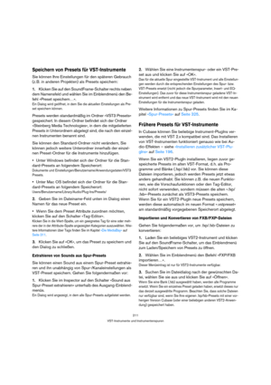 Page 211211
VST-Instrumente und Instrumentenspuren
Speichern von Presets für VST-Instrumente
Sie können Ihre Einstellungen für den späteren Gebrauch 
(z. B. in anderen Projekten) als Presets speichern:
1.Klicken Sie auf den SoundFrame-Schalter rechts neben 
dem Namensfeld und wählen Sie im Einblendmenü den Be-
fehl »Preset speichern…«.
Ein Dialog wird geöffnet, in dem Sie die aktuellen Einstellungen als Pre-
set speichern können.
Presets werden standardmäßig im Ordner »VST3 Presets« 
gespeichert. In diesem...