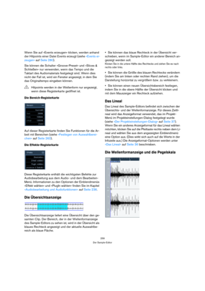 Page 259259
Der Sample-Editor
Wenn Sie auf »Events erzeugen« klicken, werden anhand 
der Hitpoints einer Datei Events erzeugt (siehe »Events er-
zeugen« auf Seite 280).
Sie können die Schalter »Groove-Preset« und »Slices & 
Schließen« nur verwenden, wenn das Tempo und die 
Taktart des Audiomaterials festgelegt sind. Wenn dies 
nicht der Fall ist, wird ein Fenster angezeigt, in dem Sie 
das Originaltempo eingeben können. 
Die Bereich-Registerkarte
Auf dieser Registerkarte finden Sie Funktionen für die Ar-
beit...