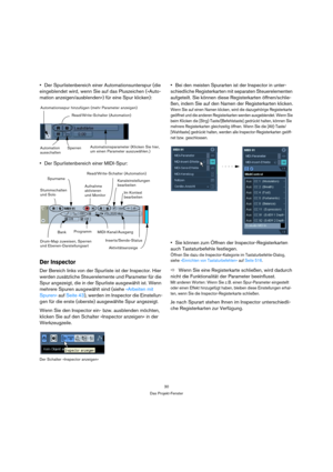 Page 3030
Das Projekt-Fenster
Der Spurlistenbereich einer Automationsunterspur (die 
eingeblendet wird, wenn Sie auf das Pluszeichen (»Auto-
mation anzeigen/ausblenden«) für eine Spur klicken):
Der Spurlistenbereich einer MIDI-Spur:
Der Inspector
Der Bereich links von der Spurliste ist der Inspector. Hier 
werden zusätzliche Steuerelemente und Parameter für die 
Spur angezeigt, die in der Spurliste ausgewählt ist. Wenn 
mehrere Spuren ausgewählt sind (siehe »Arbeiten mit 
Spuren« auf Seite 43), werden im...