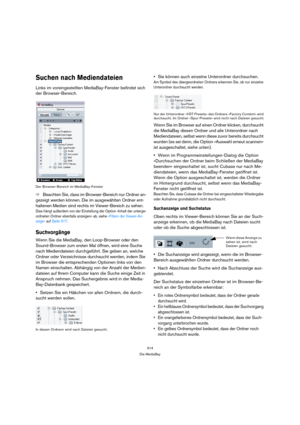 Page 314314
Die MediaBay
Suchen nach Mediendateien
Links im voreingestellten MediaBay-Fenster befindet sich 
der Browser-Bereich. 
Der Browser-Bereich im MediaBay-Fenster
ÖBeachten Sie, dass im Browser-Bereich nur Ordner an-
gezeigt werden können. Die im ausgewählten Ordner ent-
haltenen Medien sind rechts im Viewer-Bereich zu sehen.
Dies hängt außerdem von der Einstellung der Option »Inhalt der unterge-
ordneten Ordner ebenfalls anzeigen« ab, siehe »Filtern der Viewer-An-
zeige« auf Seite 317.
Suchvorgänge
Wenn...