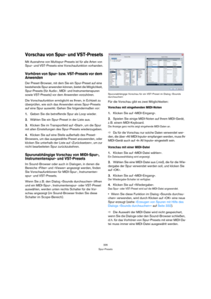 Page 335335
Spur-Presets
Vorschau von Spur- und VST-Presets
Mit Ausnahme von Multispur-Presets ist für alle Arten von 
Spur- und VST-Presets eine Vorschaufunktion vorhanden.
Vorhören von Spur- bzw. VST-Presets vor dem 
Anwenden
Der Preset-Browser, mit dem Sie ein Spur-Preset auf eine 
bestehende Spur anwenden können, bietet die Möglichkeit, 
Spur-Presets (für Audio-, MIDI- und Instrumentenspuren 
sowie VST-Presets) vor dem Anwenden vorzuhören.
Die Vorschaufunktion ermöglicht es Ihnen, in Echtzeit zu 
überprüfen,...