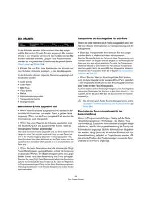 Page 3535
Das Projekt-Fenster
Die Infozeile
In der Infozeile werden Informationen über das ausge-
wählte Element im Projekt-Fenster angezeigt. Die meisten 
Werte in der Infozeile können mit den herkömmlichen Me-
thoden verändert werden. Längen- und Positionswerte 
werden im ausgewählten Linealformat dargestellt (siehe 
»Das Lineal« auf Seite 36).
Klicken Sie zum Ein- bzw. Ausblenden der Infozeile auf 
den Schalter »Infozeile anzeigen« in der Werkzeugzeile.
In der Infozeile können folgende Elemente angezeigt und...