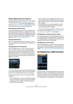 Page 344344
Echtzeitbearbeitung von MIDI-Parametern und Effekten
Weitere Registerkarten des Inspectors
Neben den allgemeinen Spureinstellungen (siehe oben), 
den MIDI-Parametern (siehe »Die Registerkarte »MIDI-Pa-
rameter«« auf Seite 344) und den Effekt-Registerkarten 
(siehe »MIDI-Effekte« auf Seite 347) finden Sie im Inspec-
tor für MIDI-Spuren noch folgende Registerkarten:
Die Registerkarte »MIDI-Kanalzug«
Auf dieser Registerkarte finden Sie einen Kanalzug mit Be-
dienelementen zum Einstellen von Lautstärke,...