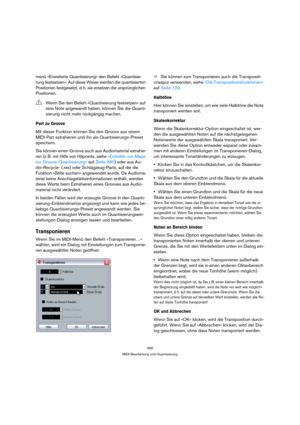 Page 356356
MIDI-Bearbeitung und Quantisierung
menü »Erweiterte Quantisierung« den Befehl »Quantisie-
rung festsetzen«. Auf diese Weise werden die quantisierten 
Positionen festgesetzt, d. h. sie ersetzen die ursprünglichen 
Positionen.
Part zu Groove
Mit dieser Funktion können Sie den Groove aus einem 
MIDI-Part extrahieren und ihn als Quantisierungs-Preset 
speichern.
Sie können einen Groove auch aus Audiomaterial extrahie-
ren (z. B. mit Hilfe von Hitpoints, siehe »Erstellen von Maps 
zur...