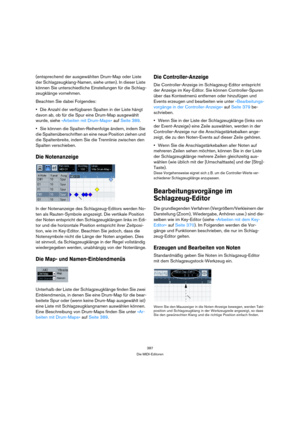Page 387387
Die MIDI-Editoren
(entsprechend der ausgewählten Drum-Map oder Liste 
der Schlagzeugklang-Namen, siehe unten). In dieser Liste 
können Sie unterschiedliche Einstellungen für die Schlag-
zeugklänge vornehmen.
Beachten Sie dabei Folgendes:
Die Anzahl der verfügbaren Spalten in der Liste hängt 
davon ab, ob für die Spur eine Drum-Map ausgewählt 
wurde, siehe »Arbeiten mit Drum-Maps« auf Seite 389.
Sie können die Spalten-Reihenfolge ändern, indem Sie 
die Spaltenüberschriften an eine neue Position ziehen...