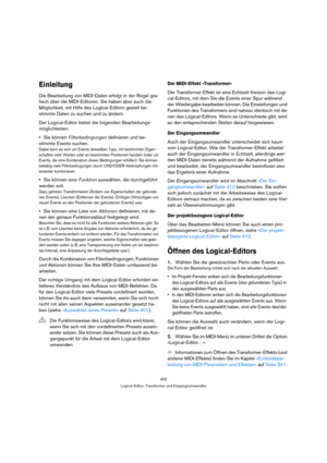 Page 400400
Logical-Editor, Transformer und Eingangsumwandler
Einleitung
Die Bearbeitung von MIDI-Daten erfolgt in der Regel gra-
fisch über die MIDI-Editoren. Sie haben aber auch die 
Möglichkeit, mit Hilfe des Logical-Editors gezielt be-
stimmte Daten zu suchen und zu ändern.
Der Logical-Editor bietet die folgenden Bearbeitungs-
möglichkeiten:
Sie können Filterbedingungen definieren und be-
stimmte Events suchen.
Dabei kann es sich um Events desselben Typs, mit bestimmten Eigen-
schaften oder Werten oder an...