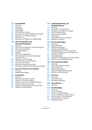 Page 55
Inhaltsverzeichnis
177Audioeffekte
178Einleitung
178Übersicht
180Insert-Effekte
185Send-Effekte
190Die Side-Chain-Funktion
192Verwenden von externen Effekten (nur Cubase)
192Vornehmen von Effekteinstellungen
193Effekt-Presets
196Installieren und Verwalten von Effekt-PlugIns
199VST-Instrumente und 
Instrumentenspuren
200Einleitung
200VST-Instrumentenkanäle vs. Instrumentenspuren
200VST-Instrumentenkanäle
202Instrumentenspuren
205Vergleich
205Automationsmöglichkeiten
206Was benötige ich?...