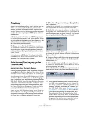 Page 424424
Arbeiten mit SysEx-Befehlen
Einleitung
System-Exclusive-Befehle (kurz: SysEx-Befehle) sind her-
steller- und gerätespezifische Befehle, mit denen be-
stimmte Parameter eines MIDI-Gerätes angesprochen 
werden. Dadurch können Geräteeigenschaften adressiert 
werden, die in der ursprünglichen MIDI-Syntax nicht vor-
gesehen sind. 
Jeder bedeutendere Hersteller von MIDI-Klangerzeugern 
hat einen eigenen SysEx-ID-Code. SysEx-Befehle dienen 
normalerweise zur Übertragung von Patch-Daten, d. h. die 
Zahlen,...
