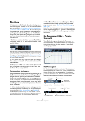 Page 428428
Arbeiten mit der Tempospur
Einleitung
In Cubase können Sie für jede Spur, die mit entsprechen-
den Daten arbeitet, angeben, ob sie zeit- oder tempobezo-
gen sein soll (siehe »Umschalten zwischen musikalischer 
und linearer Zeitbasis« auf Seite 45). Bei tempobezogenen 
Spuren kann das Tempo entweder für das gesamte Pro-
jekt festgelegt werden (im Folgenden als »Fixed-Modus« 
bezeichnet) oder es folgt der Tempospur (im Folgenden 
als »Track-Modus« bezeichnet), die Tempoänderungen 
enthalten kann.
Sie...