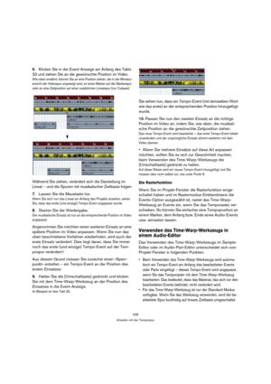 Page 438438
Arbeiten mit der Tempospur
6.Klicken Sie in der Event-Anzeige am Anfang des Takts 
33 und ziehen Sie an die gewünschte Position im Video.
Wie oben erwähnt, können Sie an eine Position ziehen, die in der Miniatur-
ansicht der Videospur angezeigt wird, an einen Marker auf der Markerspur 
oder an eine Zeitposition auf einer zusätzlichen Linealspur (nur Cubase).
Während Sie ziehen, verändert sich die Darstellung im 
Lineal – und die Spuren mit musikalischer Zeitbasis folgen.
7.Lassen Sie die Maustaste...