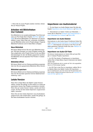 Page 492492
Arbeiten mit Dateien
Wenn Sie ein neues Projekt erstellen möchten, klicken 
Sie auf »Neues Projekt«.
Arbeiten mit Bibliotheken 
(nur Cubase)
Eine Bibliothek ist ein projektunabhängiger Pool (Informati-
onen zum Pool finden Sie im Kapitel »Der Pool« auf Seite 
293). Sie können Bibliotheken zum Speichern von Sound-
effekten, Loops, Video-Clips usw. verwenden, die Medien 
aus der Bibliothek ziehen und im Projekt ablegen. Folgende 
Bibliothek-Funktionen sind im Datei-Menü verfügbar:
Neue Bibliothek
Mit...