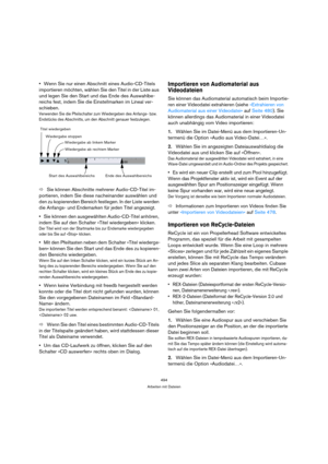 Page 494494
Arbeiten mit Dateien
Wenn Sie nur einen Abschnitt eines Audio-CD-Titels 
importieren möchten, wählen Sie den Titel in der Liste aus 
und legen Sie den Start und das Ende des Auswahlbe-
reichs fest, indem Sie die Einstellmarken im Lineal ver-
schieben.
Verwenden Sie die Pfeilschalter zum Wiedergeben des Anfangs- bzw. 
Endstücks des Abschnitts, um den Abschnitt genauer festzulegen.
ÖSie können Abschnitte mehrerer Audio-CD-Titel im-
portieren, indem Sie diese nacheinander auswählen und 
den zu...