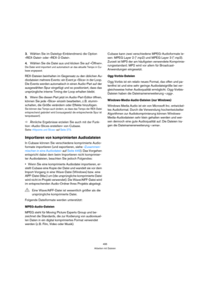 Page 495495
Arbeiten mit Dateien
3.Wählen Sie im Dateityp-Einblendmenü die Option 
»REX-Datei« oder »REX-2-Datei«.
4.Wählen Sie die Datei aus und klicken Sie auf »Öffnen«.
Die Datei wird importiert und automatisch an das aktuelle Tempo in Cu-
base angepasst.
REX-Dateien beinhalten im Gegensatz zu den üblichen Au-
diodateien mehrere Events: ein Event je »Slice« in der Loop. 
Die Events werden automatisch in einen Audio-Part auf der 
ausgewählten Spur eingefügt und so positioniert, dass das 
ursprüngliche interne...